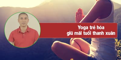 Yoga trẻ hóa - giữ mãi tuổi thanh xuân