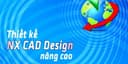 Thiết kế NX CAD Design nâng cao
