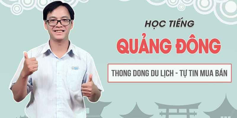 Học tiếng Quảng Đông thong dong du lịch, tự tin mua bán