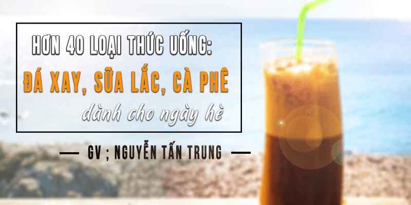 Hơn 40 loại thức uống: Đá Xay, Sữa Lắc, Cà Phê dành cho ngày hè