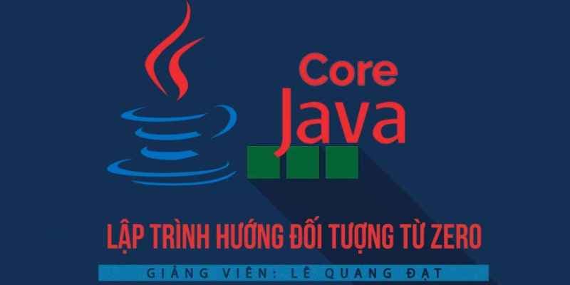 JAVA CORE - Lập trình hướng đối tượng từ Zero