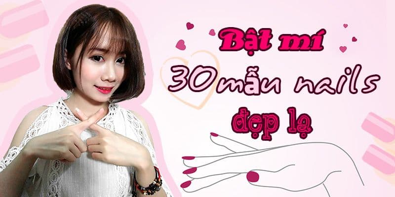 Bật mí 30 mẫu nail đẹp lạ