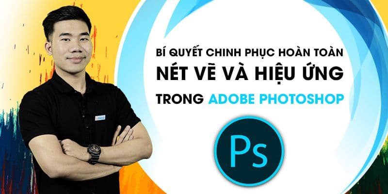Bí quyết chinh phục hoàn toàn nét vẽ và hiệu ứng trong Adobe Photoshop