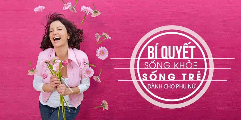 Bí quyết sống khoẻ, sống trẻ dành cho phụ nữ