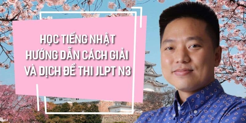 Học tiếng Nhật Hướng dẫn cách giải và dịch đề thi JLPT N3