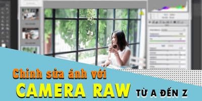 Chỉnh sửa ảnh với camera raw từ a đến z - Vũ Minh Hiếu
