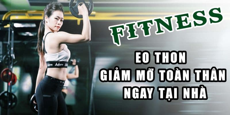 Fitness eo thon giảm mỡ toàn thân ngay tại nhà