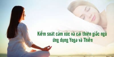 Kiểm soát cảm xúc và cải thiện giấc ngủ ứng dụng Yoga và Thiền