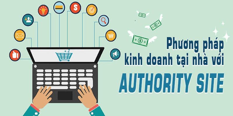 Phương pháp kinh doanh online tại nhà với Authority Site