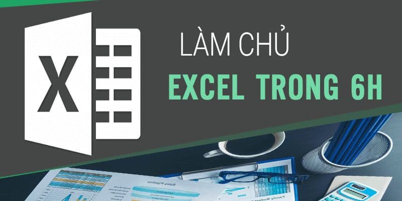 Làm chủ Excel trong 6h