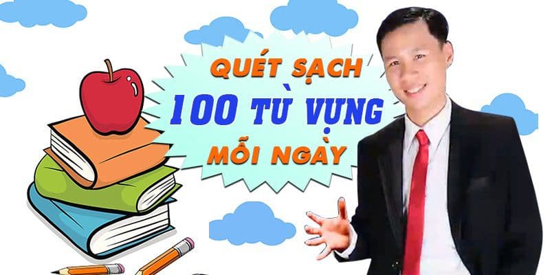 Quét sạch 100 từ vựng mỗi ngày với 6 phương pháp siêu tốc