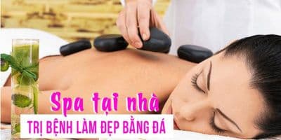 Spa tại nhà, trị bệnh làm đẹp bằng đá - Dương Anh Vỹ