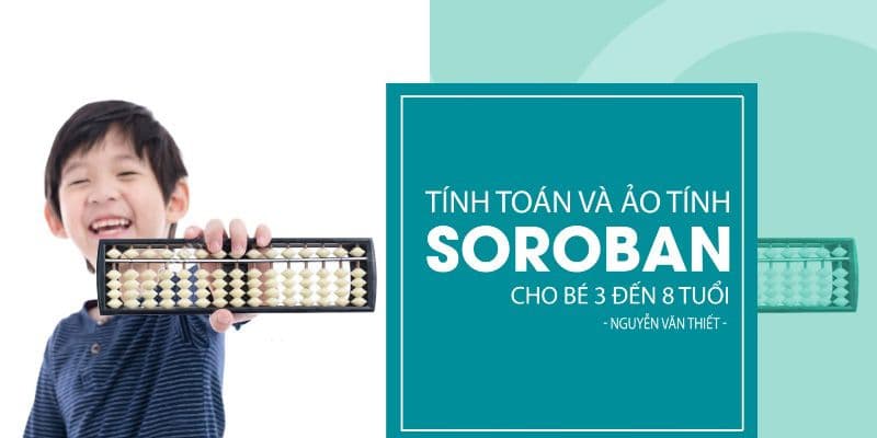 Tính toán và ảo tính Soroban cho bé 3 đến 8 tuổi