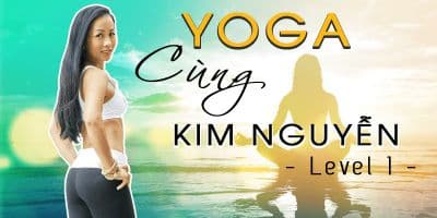 Yoga cùng Kim Nguyễn cấp độ 1