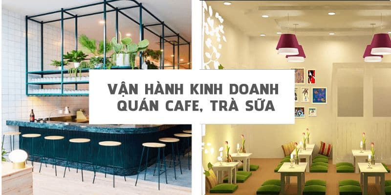 Vận hành kinh doanh quán cafe, trà sữa
