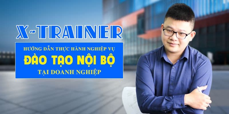 X-Trainer Hướng dẫn thực hành nghiệp vụ đào tạo nội bộ tại Doanh nghiệp