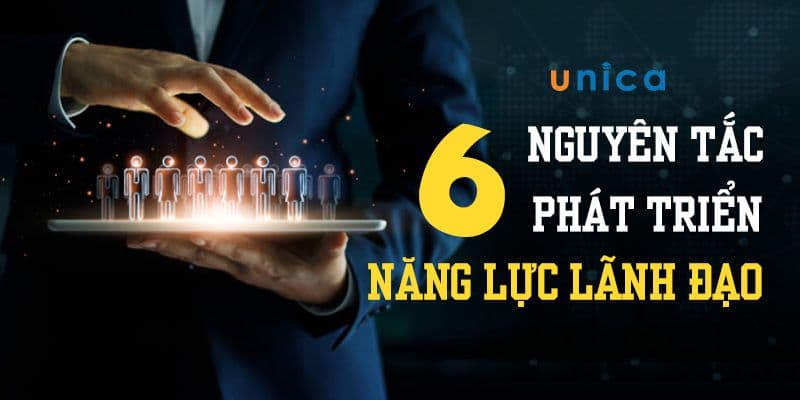 6 Nguyên Tắc Phát Triển Năng Lực Lãnh Đạo