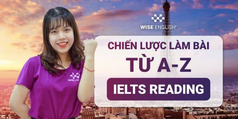 Chiến Lược Làm Bài IELTS READING Từ A - Z