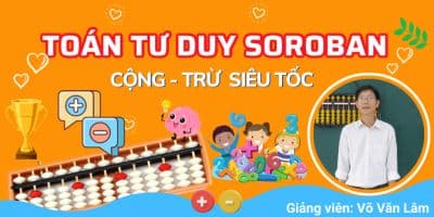 Toán tư duy Soroban - Cộng trừ siêu tốc - Võ Văn Lâm