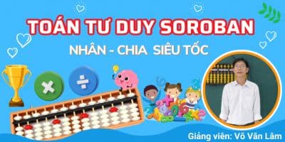 Toán tư duy Soroban - Nhân chia siêu tốc - Võ Văn Lâm