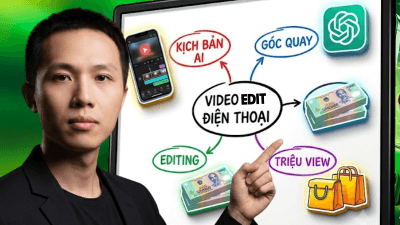 Làm chủ quay dựng Video điện thoại & Viết kịch bản AI từ A-Z