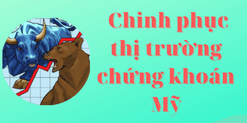 Khóa Học Chinh Phục Thị Trường Chứng Khoán Mỹ