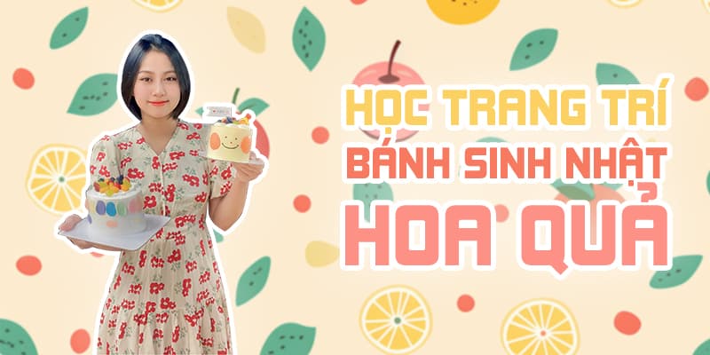 Học trang trí bánh sinh nhật hoa quả
