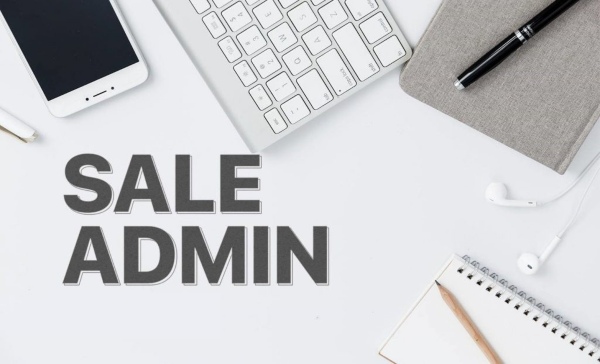 Sale Admin là gì? Công việc và kỹ năng cần có của Sale Admin
