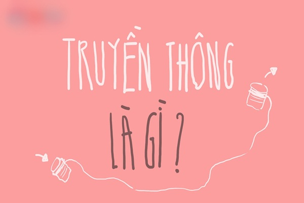 Truyền thông là gì? Vai trò và các bước xây dựng truyền thông