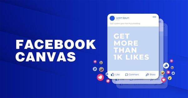 Canvas Facebook là gì? Cách tạo quảng cáo Canvas Facebook 