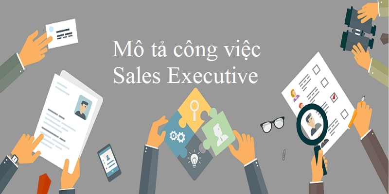 Sales Executive là gì? Mô tả công việc và kỹ năng cần có của SE