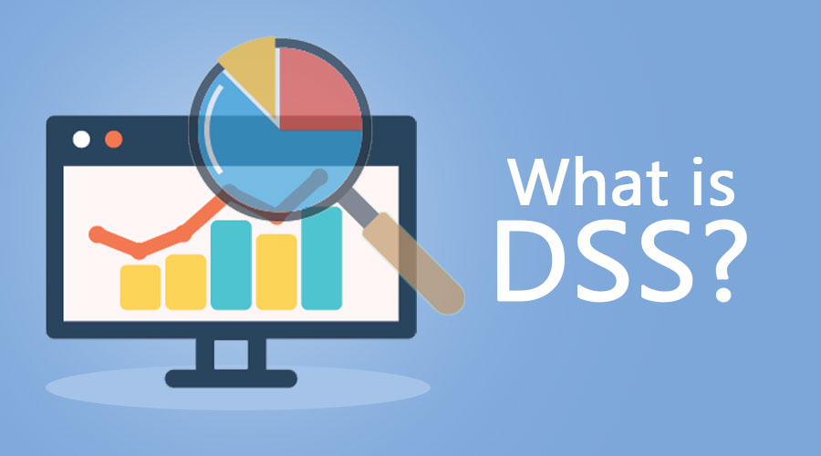 DSS là gì? Lợi ích của hệ thống hỗ trợ ra quyết định cho doanh nghiệp
