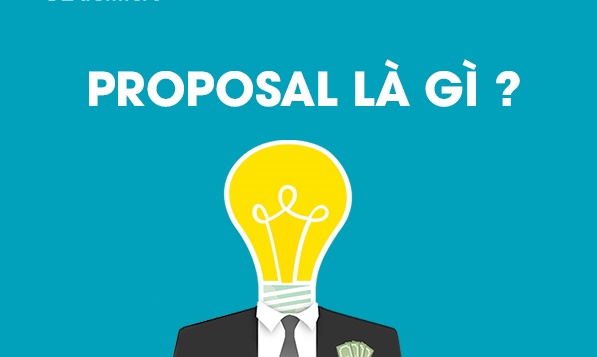 Proposal là gì? 6 Tips giúp bạn có Proposal xuất sắc