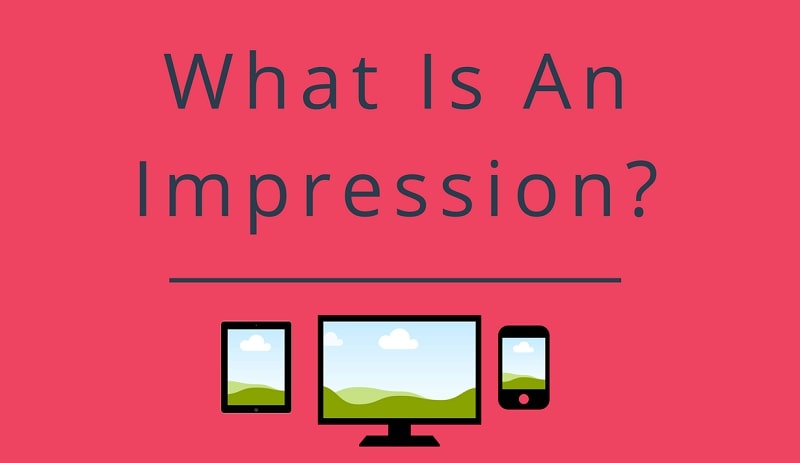 Impression là gì? Impression trong marketing có ý nghĩa như thế nào?