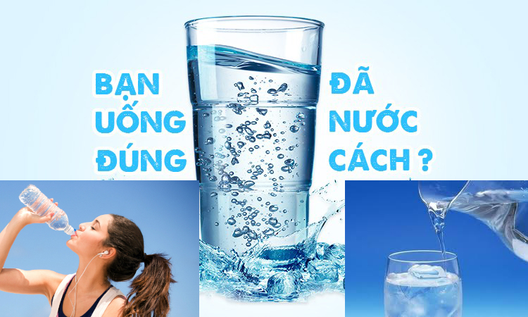 Bạn đã uống nước đúng cách chưa?