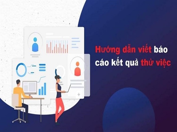 Báo cáo thử việc là báo cáo trình bày lại một cách chi tiết các công việc được giao thực hiện và kết quả tương ứng theo đầu việc