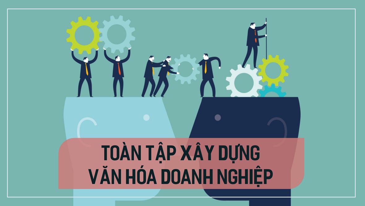 Xây dựng văn hóa làm việc có trách nhiệm
