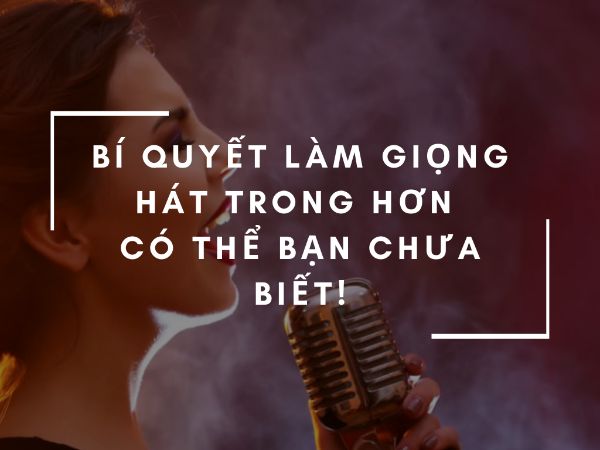 Lưu ý khi luyện tập để có giọng hát hay hơn