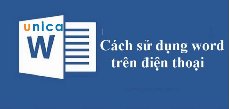 Cách sử dụng Word trên điện thoại hướng dẫn thao tác cụ thể