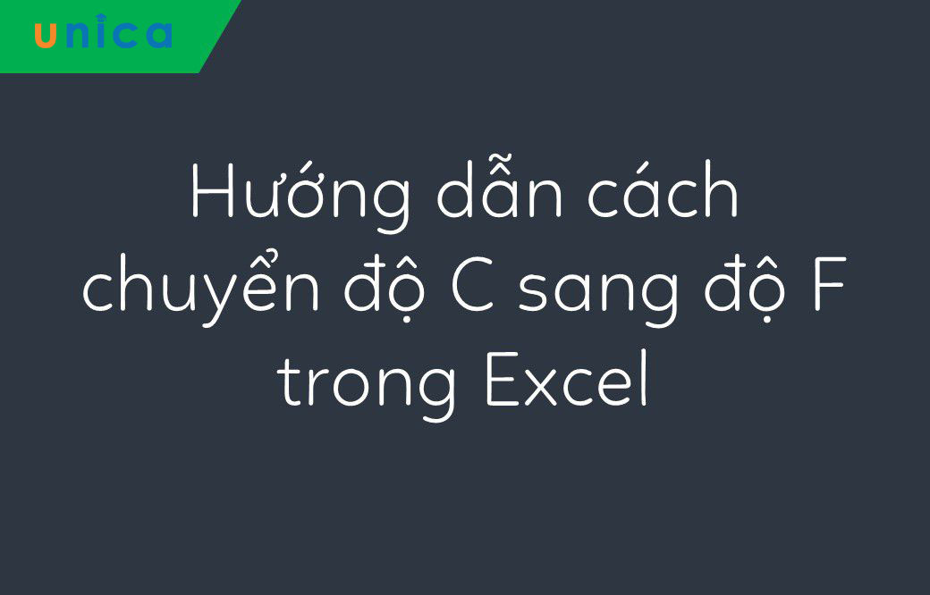 Cách đổi từ độ C sang độ F trong Excel đơn giản nhất