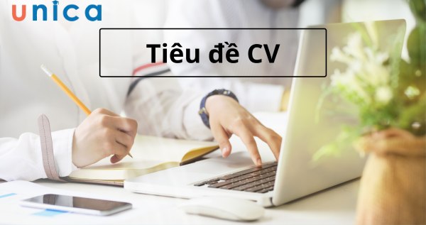 Tiêu đề là phần mở đầu của CV nên bạn không thể bỏ qua