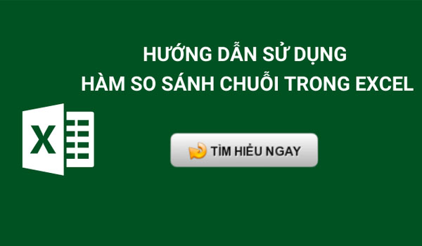 Hàm so sánh chuỗi trong excel là hàm cực phổ biến
