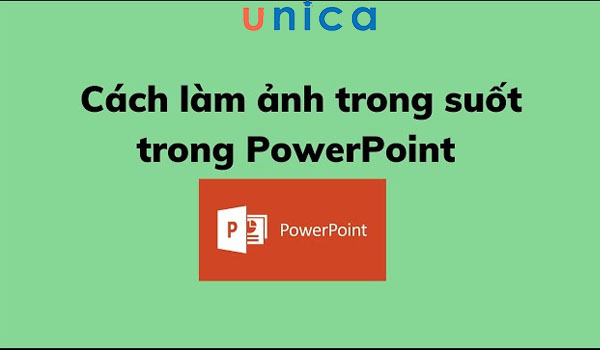 Hướng dẫn cách làm trong suốt ảnh trong PowerPoint siêu nhanh