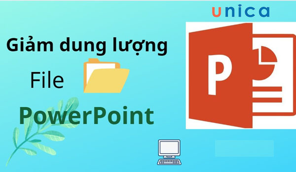 9 Cách giảm dung lượng file PowerPoint đơn giản và hiệu quả