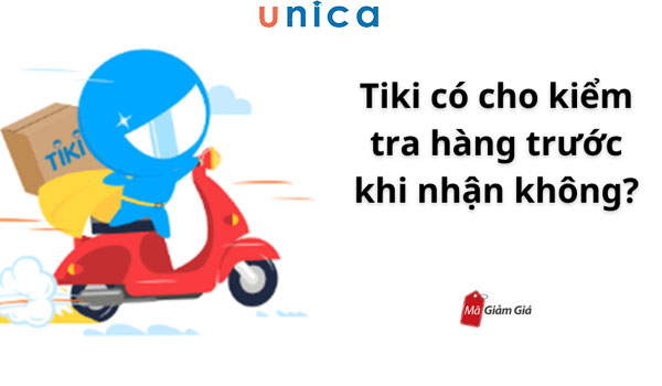 Tiki có cho khách hàng kiểm tra hàng trước khi nhận