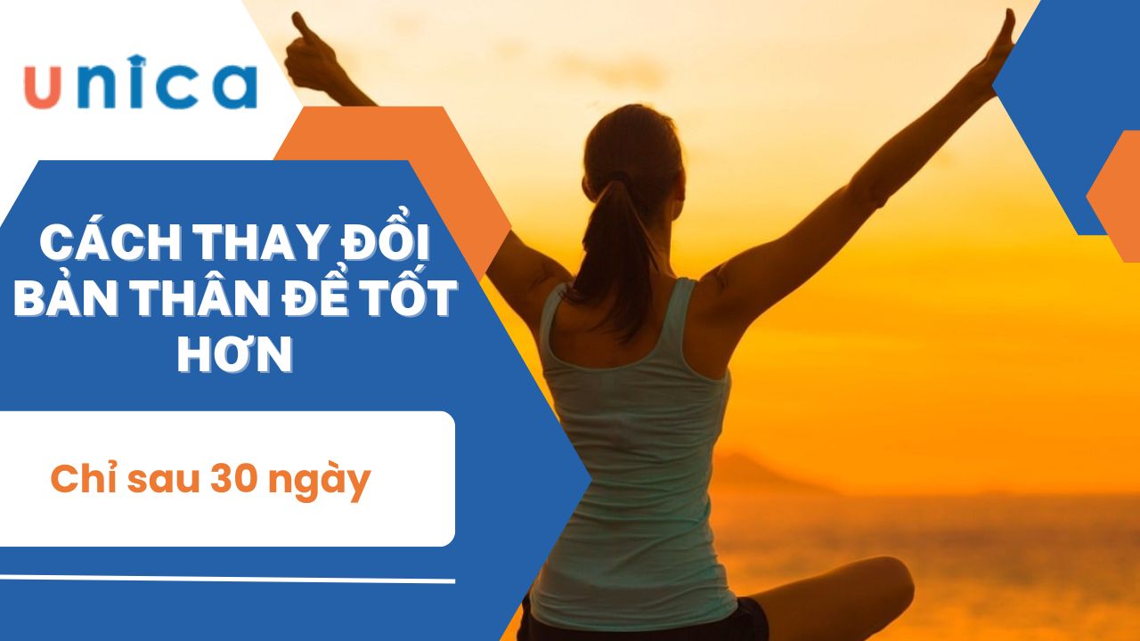 Cách thay đổi bản thân để tốt hơn chỉ sau 30 ngày
