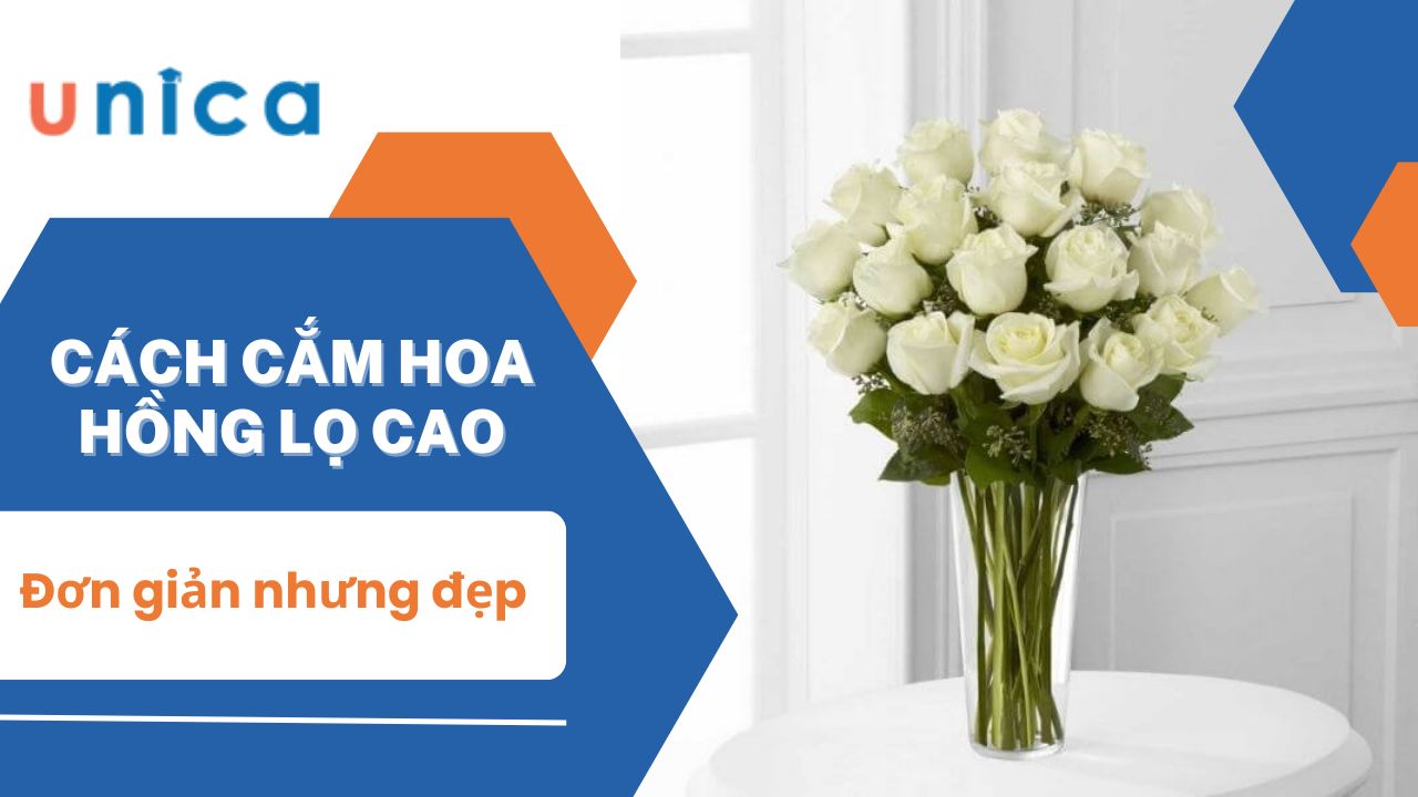 Hướng dẫn cách cắm hoa hồng lọ cao đơn giản nhưng đẹp