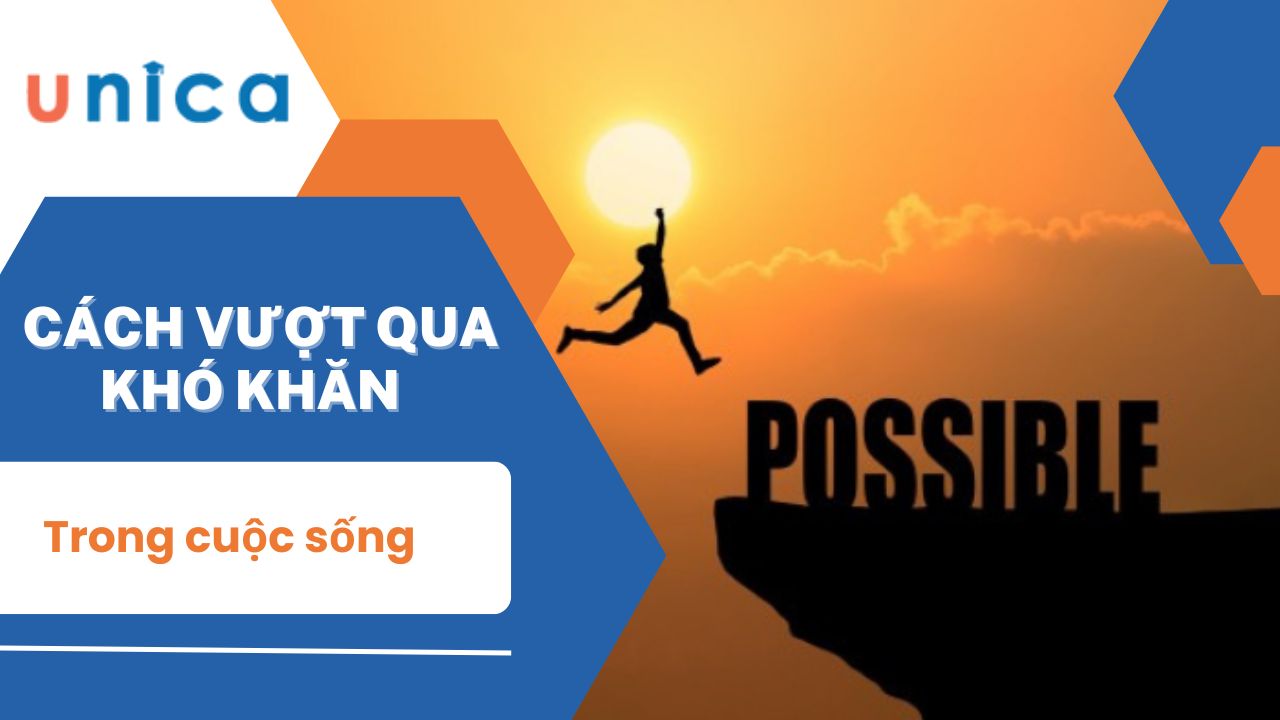 Cách vượt qua khó khăn trong cuộc sống dễ dàng