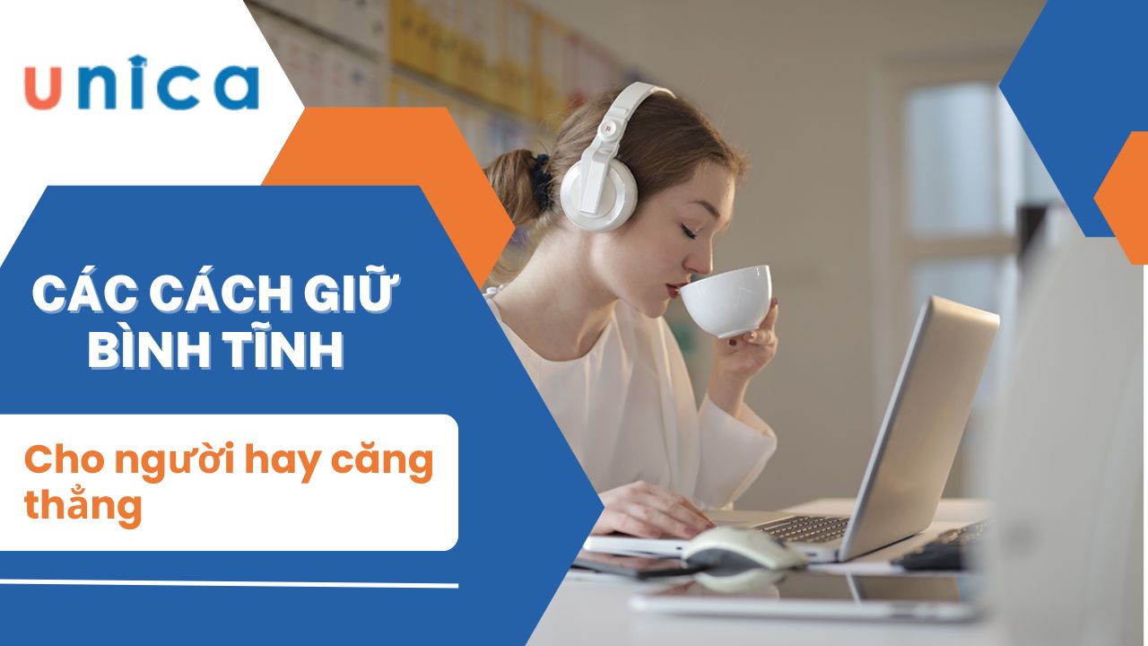 Các cách giữ bình tĩnh hiệu quả cho người hay căng thẳng