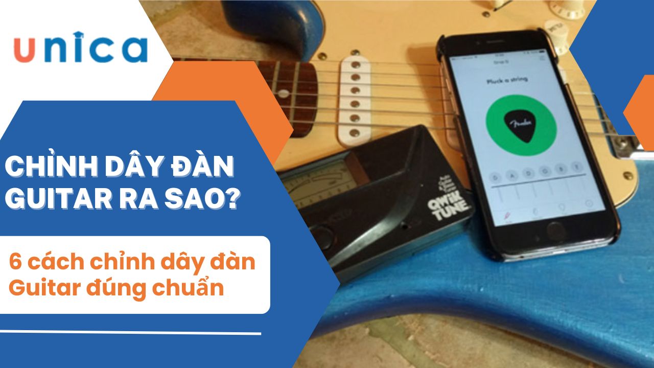 6 Cách chỉnh dây đàn Guitar đúng chuẩn dành cho người mới